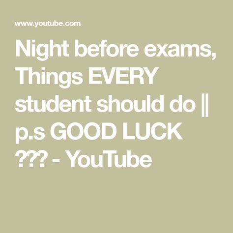 Night before exams,  Things EVERY student should do || p.s GOOD LUCK ✨❤️ - YouTube Night Before Exam, Good Luck, I Am Awesome