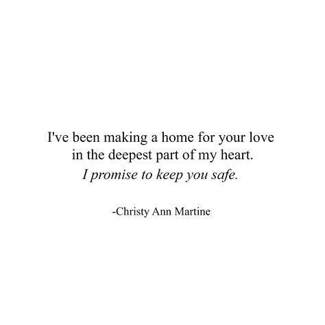 I've been making a home for your love in the deepest part of my heart. I promise to keep you safe. ~ Christy Ann Martine ~ Love Quotes - Romantic Sayings ~ Poetry ~ Romance ~ Poems #romanticquotes #lovequotes #love #romance About My Love For Him, Heaven Love Quotes, Keep You Safe Quotes, Keep My Heart Safe Quotes, Safe In Love Quotes, You Are Safe With Me Quotes, You’re Safe With Me Quotes, Safe With You Quotes, Youre My Home Quotes