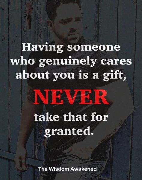 Having someone who genuinely cares about you is a gift. Never take that for granted. Never Take Someone For Granted, Care About You, Beautiful Words, Helping Others, Keep Calm Artwork, Life Quotes, Take That, Quotes, Gifts