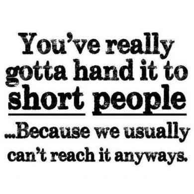 "You've really got to hand it to short people...Because we usually can't reach it anyways." #funny #shortgirl #quotes #laugh Short Girl Quotes, Short People Quotes, Uee After School, Short People Problems, Short Girlfriend, Short Girl Problems, Haley Lu Richardson, Sport Videos, Short Funny Quotes