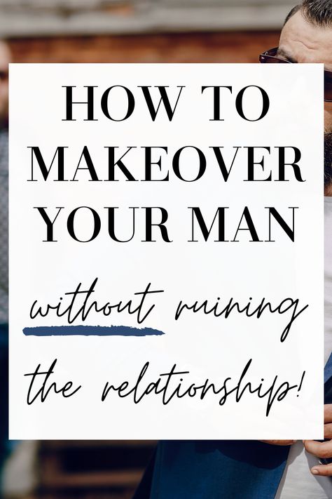 How to Makeover Your Man (With His Help!) - MY CHIC OBSESSION Boyfriend Makeover, Love Your Man, My Chic Obsession, Easy Care Hairstyles, Boyfriend Outfit, Happy Relationship, Style Makeover, Healthy Liver, How To Look Handsome