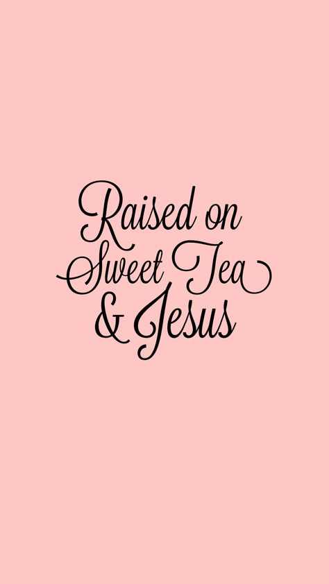 raised on sweet tea  Jesus Southern Wallpaper Aesthetic, Southern Sweet Tea Aesthetic, Simply Southern Wallpaper, Makaylacore Aesthetic, Sweet Tea Aesthetic, Sweet Tea Quotes, Southern Belle Aesthetic, Tea Signs, Southern Wallpaper