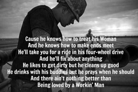 I am loved by a workin man Proud Of My Hard Working Husband Quotes, Hard Working Husband Quotes, Hard Working Man Quotes, Oilfield Girlfriend, Chivalry Quotes, Hard Working Husband, Dangerous Quotes, Good Man Quotes, Oilfield Wife