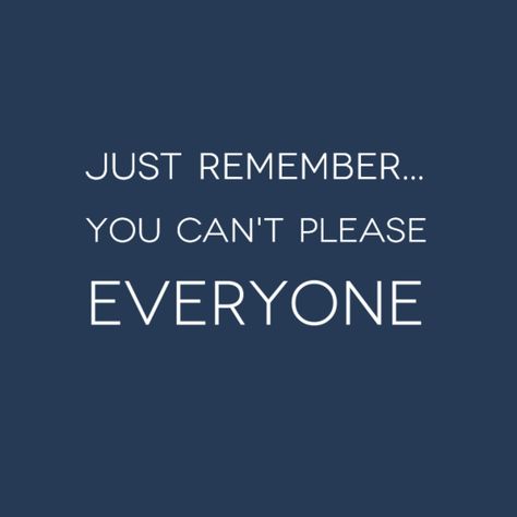 You can't please everyone You Can't Please Everyone, Can’t Please Everyone Quotes, Can’t Please Everyone, Vision Board Quotes, Pleasing Everyone, Quotable Quotes, Positive Quotes, Best Quotes, Affirmations