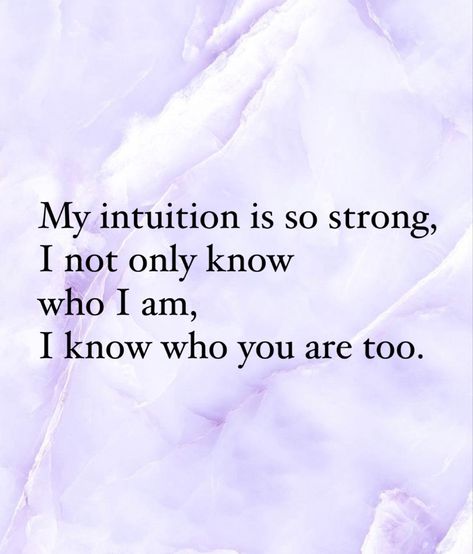 My intuition is so strong, I not only know who I am, I know who you are too. My Intuition Is So Strong, I Know Who I Am Quotes, Strong Intuition, I Am Quotes, Intuition Quotes, Intuitive Empath, Who Am I, Know Who You Are, Empath