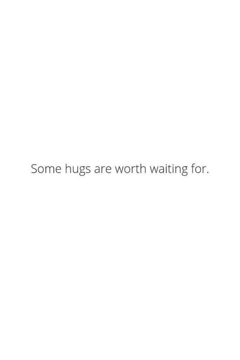 That Hug Quotes, Hugging Quotes Relationships, Waiting For Relationship Quotes, A Hug From The Right Person Quotes, Can’t Wait To Hug You Quotes, Quotes On Hugs Feelings, Want A Hug Quotes, Quotes About Hugging Him, I Could Use A Hug Quotes