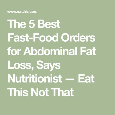 The 5 Best Fast-Food Orders for Abdominal Fat Loss, Says Nutritionist — Eat This Not That Abdominal Fat Loss, Counting Carbs, Best Fast Food, Better Diet, Eat This Not That, Inexpensive Meals, High Fiber Diet, Visceral Fat, Abdominal Fat