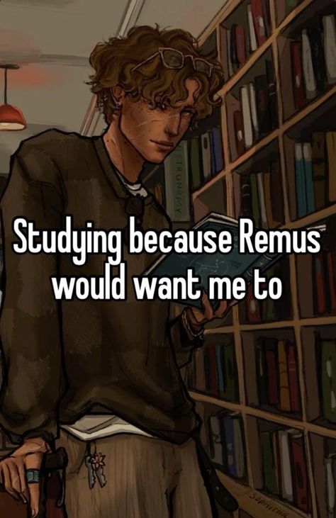 Remus Studying, Marauders Study Motivation, Remus Atyd, Remus Lupin Whisper, Remus Lupin Study Motivation, Remus Lupin Quotes, Marauders Whispers, Marauders Funny, Marauders Quotes