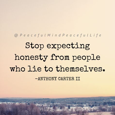 It's an unrealistic expectation to think that someone who lies to themselves is going to be honest with you or anyone else. 😔 Why People Lie, People Who Lie, Peaceful Mind Peaceful Life, Lies Quotes, People Lie, Stop Expecting, Tired Of People, Peaceful Mind, Morning Greetings Quotes