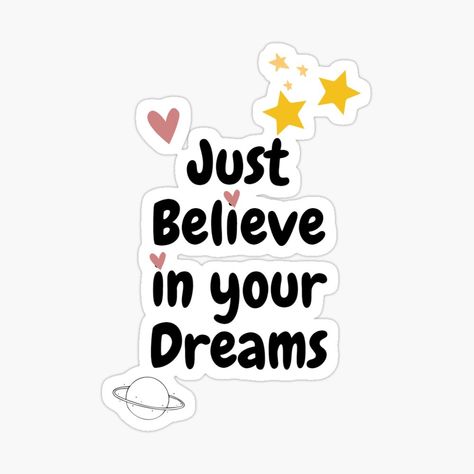 "Believe in Your Dreams: A Digital Art Design" Sticker Just Believe In Your Dreams, Motivation Stickers, Aesthetic Adventure, Computer Stickers, Believe In Your Dreams, Funny Quote Prints, Eid Stickers, Iphone Case Stickers, Computer Sticker