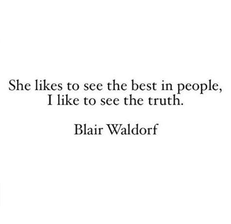 Blair Waldorf Quote Blair Quotes, See The Best In People, Blair Waldorf Quotes, Gossip Girl Quotes, Senior Quotes, Chuck Bass, Blair Waldorf, She Likes, A Quote