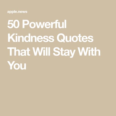 50 Powerful Kindness Quotes That Will Stay With You Quotes Of Kindness Inspiration, Short Quotes Kindness, Short Quotes On Kindness, Kindness And Respect Quotes, Sayings About Kindness, Words Of Kindness Quotes, Words Of Appreciation And Thanks Quotes For Coworkers, Positive Kindness Quotes, Small Acts Of Kindness Quotes