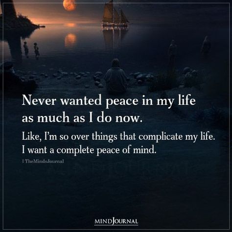 Not How I Imagined My Life, Quotes About Needing Peace, I Need Peace In My Life, All I Want Is Peace Quotes, I Want Peace In My Life, I Need Peace Quotes, Quotes About Peace Of Mind, At Peace Quotes, Love Your Life Quotes