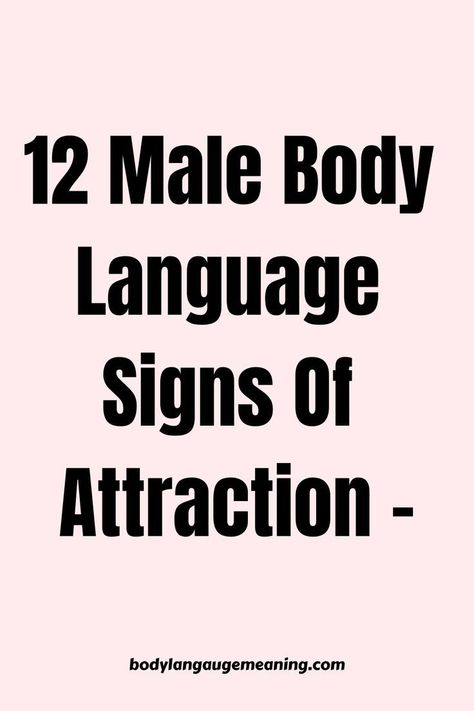 12 male body language signs of attraction Body Language Reading, How To Read Body Language Signs, Signs Of Attraction Body Language, How To Attract A Guy, Attraction Body Language, How To Know If A Guy Likes You Signs, Body Language Attraction Men, Body Language Attraction Signs, What Do Guys Like