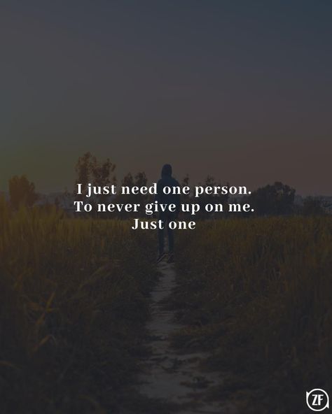 I Just Need One Person Quotes, Never Important Quotes, I'm Giving Up Quotes, Giving Importance To Someone Quotes, Need Someone To Talk To Quotes Feelings, I Need Someone Quotes, Quotes On Giving Up, Need Someone Quotes, Opening Up Quotes