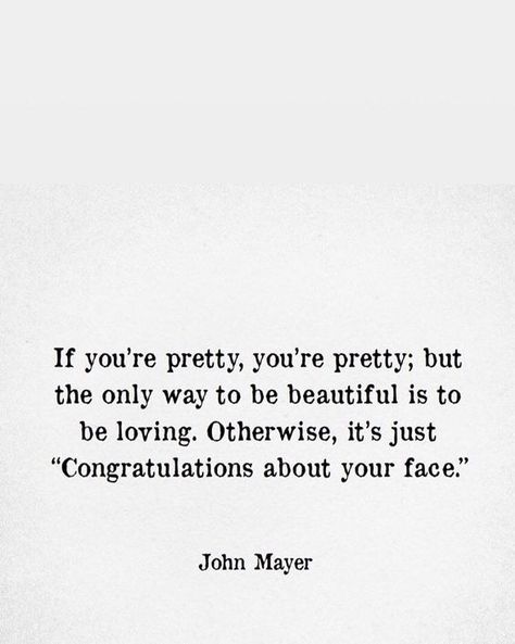 congratulations about your face Beautiful On The Inside Quotes, Beauty On The Inside Quotes, Outside Looking In Quotes, Lauren Jauregui Quotes, Pure Quotes, Celebrity Quotes, Holy Moly, Celebration Quotes, John Mayer