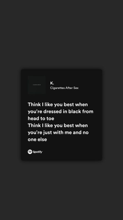 K. lyrics - Cigarettes After Sex K Cigarettesaftersex Lyrics, Cigarettesaftersex Band Wallpaper Lyrics, Ciggerates After S Lyrics, Cigarettesaftersex Band Quotes, Cigarettesaftersex Lyrics Quote, Cigarettesaftersex Band Lyrics Spotify, Black Spotify Lyrics, Cigarettesaftersex Lyrics Wallpaper, Those Eyes Spotify