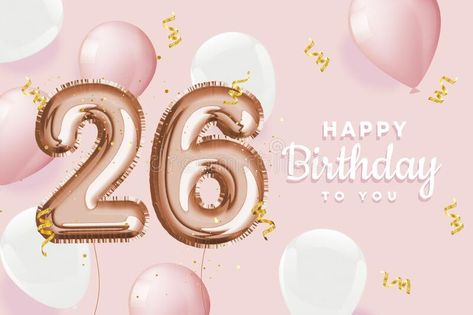 Happy 26th Birthday Pink Foil Balloon Greeting Background. Stock Vector - Illustration of love, cute: 197590113 Happy 26th Birthday, Happy 25th Birthday, Gold Foil Balloons, Birthday Illustration, Diamond Wallpaper, Eid Greetings, Happy 16th Birthday, 26th Birthday, Anniversary Logo