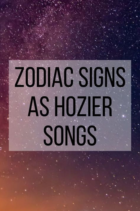 zodiac signs as Hozier songs Hozier Songs, Unreal Unearth, The Zodiac Signs, Hozier, Based On Your Zodiac Sign, Which One Are You, Zodiac Signs, Songs, Signs