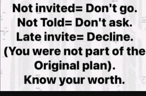 Not Invited Dont Go, Not Invited, Know Your Worth, Go For It Quotes, Powerful Motivational Quotes, Special Quotes, Knowing Your Worth, After Life, Lesson Quotes