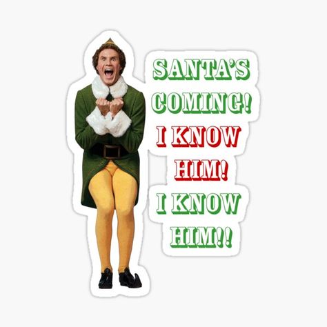 SANTA'S COMING!! I KNOW HIM! I KNOW! • Millions of unique designs by independent artists. Find your thing. Omg Santa I Know Him, Elf 2003, Santa I Know Him, Santas Coming, Elf Movie, Will Ferrell, Elf Christmas, Diy Tumblers, Christmas Movie