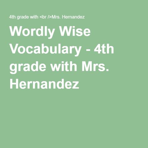 Wordly Wise Vocabulary - 4th grade with Mrs. Hernandez Grade 4, 4th Grade, Elementary Schools, Vocabulary, Wall