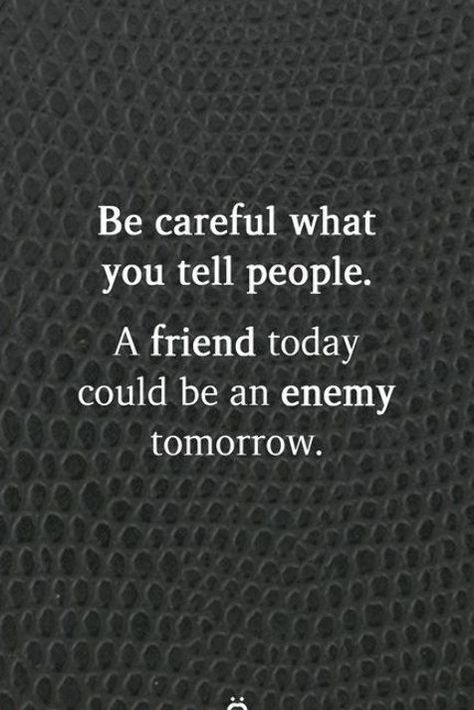 Be careful what you tell people. A friend today could be an enemy tomorrow. Friend Enemy Quotes, Fine Boy, Enemies Quotes, Godfather Quotes, True Friends Quotes, Lonliness Quotes, Small Quotes, Real Friendship Quotes, Mindfulness Journal