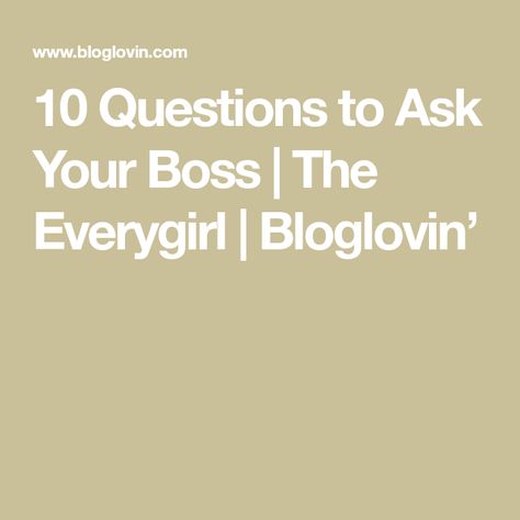 10 Questions to Ask Your Boss | The Everygirl | Bloglovin’ Boss Me, Fun Questions To Ask, Job Board, Resume Tips, Questions To Ask, Interesting Questions, Writing, 10 Things