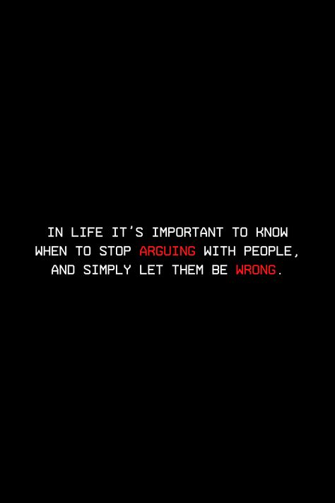 Being Wronged Quotes Wisdom, Do Not Argue Quotes, Being Wrong Quotes, Stop Trusting People Quotes, Stop Arguing Quotes, Let Them Be Wrong, Arguing Quotes, Rage Quotes, Spiritual Notebook