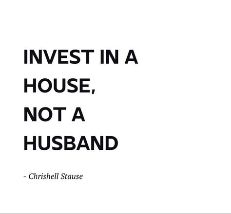 Famous words from Chrishell Stause- Invest in a House, Not a Husband. Buying Home Quotes, Buy A House Quotes, Bought A House Quotes, Buying A House Quotes, Chrishell Stause, Flying First Class, Selling Sunset, House Quotes, Bought A House