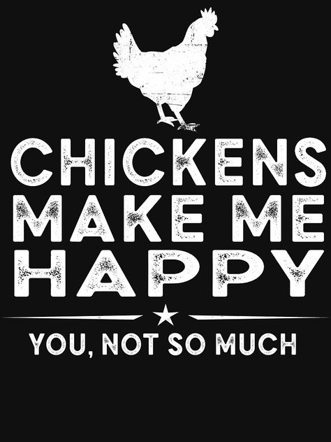 "Chickens make me happy you not so much funny chicken quote " T-shirt by Majesticoo | Redbubble Chicken Lady Quotes, Chicken Sayings, Science Quotes Funny, Chicken Quotes, Obsession Quotes, Chicken Coop Signs, Crazy Chicken Lady, Funny Chicken, Chicken Shirts