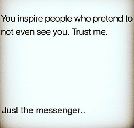 you inspire people who pretend not to even see you You Inspire People Who Pretend To Not, Gallery Wall Quotes, Seeing You Quotes, Introverted Thinking, In My Feelings, Myers Briggs, Intp, Intj, Self Motivation