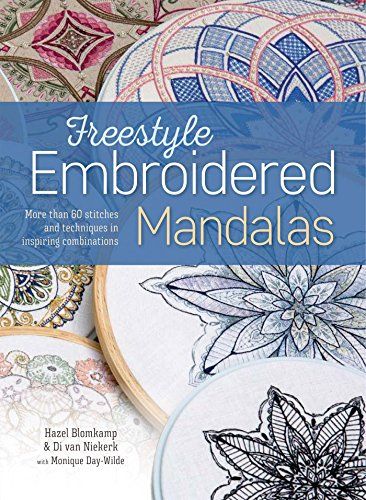 Freestyle Embroidered Mandalas: More than 60 stitches and techniques in inspiring combinations by Hazel Blomkamp Sell Embroidery, Van Niekerk, Mandalas Drawing, Cross Stitch Books, Unique Book, Silk Ribbon Embroidery, Crochet Books, Fine Artist, Book Images