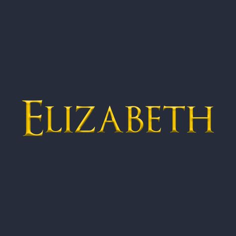 Check out this awesome 'Elizabeth+Woman+Name+Gold+On+Dark' design on @TeePublic! Elizabeth Name Aesthetic, Elizabeth Meaning, Elizabeth Character, Elizabeth Astethic, Elizabeth Meaning Name, Elizabeth Name, Blue Poster, Women Names, Tshirt Designs