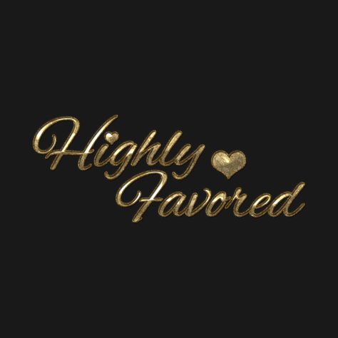 Check out this awesome 'Highly+favored' design on @TeePublic! Highly Favored, Shirt Designs, Tshirt Designs, T Shirts, Quick Saves, Design