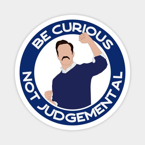 Be Curious Not Judgemental -- Choose from our vast selection of magnets to match with your desired size to make the perfect custom magnet. Pick your favorite: Movies, TV Shows, Art, and so much more! Available in two sizes. Perfect to decorate your fridge, locker, or any magnetic surface with. Ted Lasso Be Curious Not Judgemental, Be Curious Not Judgemental, Habits Of Mind, Ted Lasso, Be Curious, Luge, Walt Whitman, Sticker Ideas, Iphone Background Wallpaper