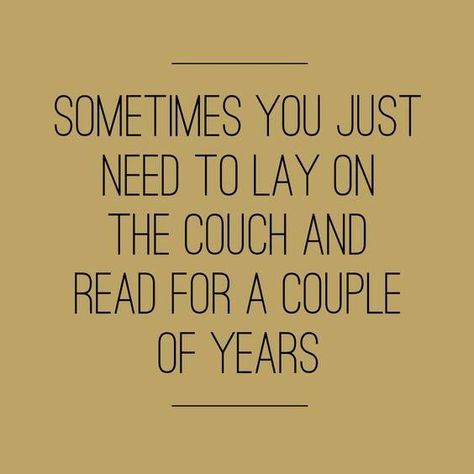 sometimes you just need to lay on the couch and read for a couple of years Reading Books Quotes, Fina Ord, Quotes For Book Lovers, Reading Quotes, I Love Reading, Book Memes, Bukowski, Book Humor, I Love Books