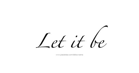 Let It Be Hand Tattoo, Let It Be Tattoo Ideas Fonts, Let Them Tattoo Fonts, Phrase Tattoo, Let It Go Tattoo, Let It Be Tattoo, Be Tattoo, Guard Your Heart Quotes, E.t Tattoo