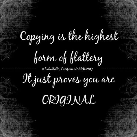 Copying Is The Highest Form Of Flattery, Copying Is The Best Form Of Flattery, Artwork Pictures, Meaningful Quotes, Personal Development, Wise Words, Witch, The Creator, The Originals