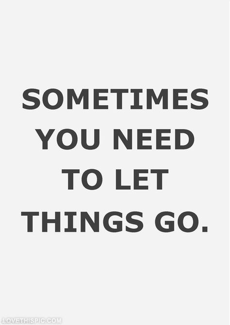 Sometimes you need to let things go life quotes quotes quote life quotes and sayings image quotes picture quotes let it go Let Things Go, Quilting Quotes, Life Quotes Love, Quotable Quotes, True Words, The Words, Great Quotes, Beautiful Words, Inspirational Words