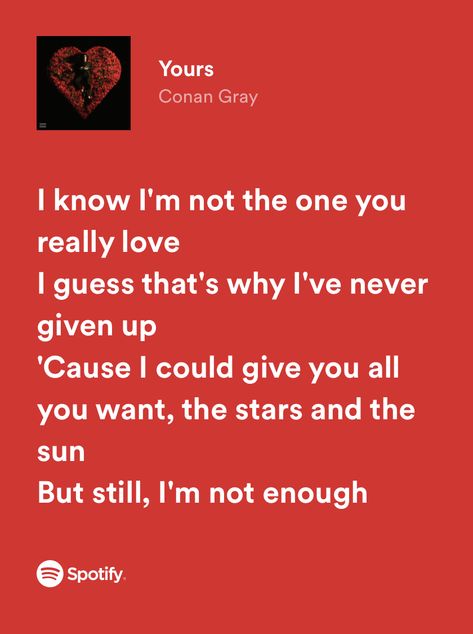 “i know i’m not the one you really love. i guess that’s why i’ve never given up. cause i could give you all you waht, the stars and the sun, but still i’m not enough” I’m A 5 Star Quote, Yours Conan Gray, I Know You Lyrics, Conan Gray Lyrics, Lyrics Deep, Spotify Edit, Relatable Lyrics, Love Yourself Lyrics, Giving Up On Love