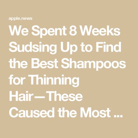 We Spent 8 Weeks Sudsing Up to Find the Best Shampoos for Thinning Hair—These Caused the Most Growth — InStyle Best Shampoo For Thinning Hair Woman, Best Shampoo For Women, Best Shampoo For Thinning Hair, Thinning Hair Women, Shampoos For Thinning Hair, Shampoo For Hair Growth, Drugstore Shampoo, Thicker Stronger Hair, Thicker Fuller Hair