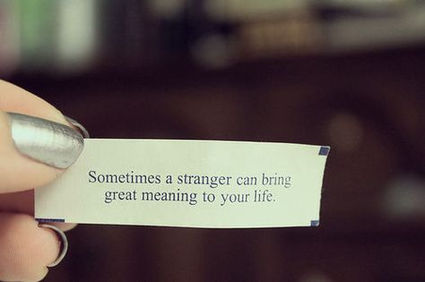 Strangers. Positive Quotes For The Day, Stranger Quotes, Entertaining Angels, Quotes For The Day, Fortune Cookies, Quote Board, Fortune Cookie, Quotes Pictures, Inspiring Words