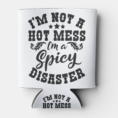 Funny Saying I'm not Hot Mess I'm a Spicy Disaster Can Cooler Gender: unisex. Age Group: adult. Funny Can Cooler Sayings, Sublimation Can Cooler Ideas, Sublimation Beer Coozie, Cute Can Coozies, Koozie Ideas Vinyl Men, Funny Can Coozies, Beer Koozie Ideas, Can Cooler Tumbler Ideas, Funny Koozies Sayings Hilarious