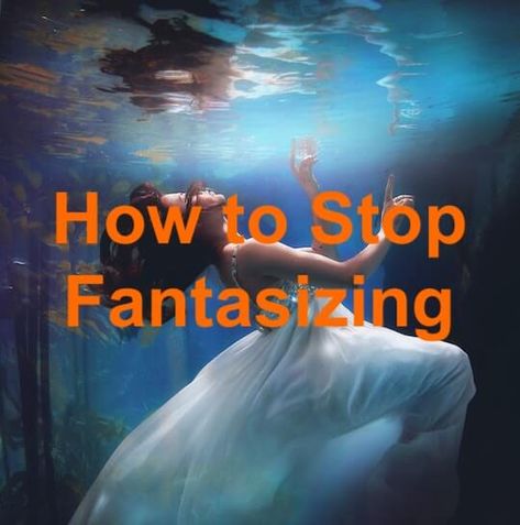 How to Stop Fantasizing in 4 Steps Absent Minded, School Life Hacks, Maladaptive Daydreaming, Starting Fresh, 2023 Goals, High School Life Hacks, The Mind's Eye, Meant To Be Yours, High School Life