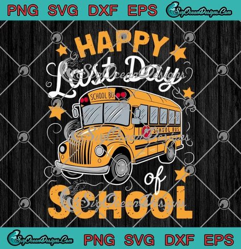 Happy Last Day Of School, Png Cricut, Teacher Design, School Svg, Student Teacher, Bus Driver, Last Day Of School, School Bus, Last Day