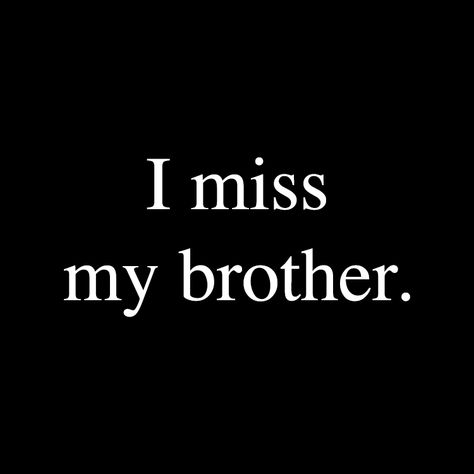 I miss my brother. I Want My Brother Back, Overprotective Brother Aesthetic, Brotherly Love Aesthetic, I Miss You Brother, Brother Issues Quotes, My Brother Hates Me, Protective Brother Aesthetic, Missing Aesthetic, Missing Brother Quotes