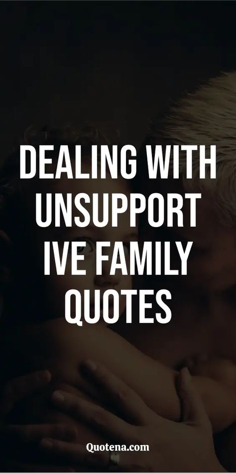 Dealing with Unsupportive Family Quotes Using People Quotes Relationships, Turning Your Back On Family Quotes, Not Supportive Quotes Families, Quotes About Jealousy Families, Family Who Ignores You Quotes, Support Family Quotes, Disappointed Quotes Family, Family Discord Quotes, Deal With It Quotes