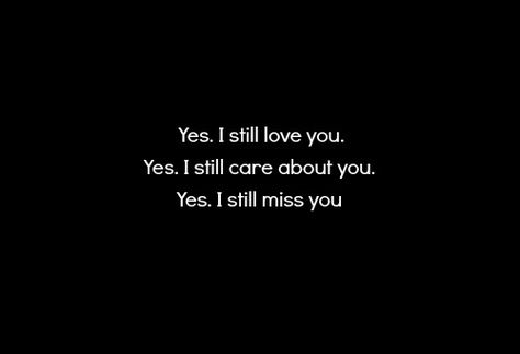 Want You Back Quotes, I Still Love You Quotes, Care About You Quotes, I Still Care, Want You Quotes, I Want Him Back, I Still Miss You, Still Miss You, I Still Want You