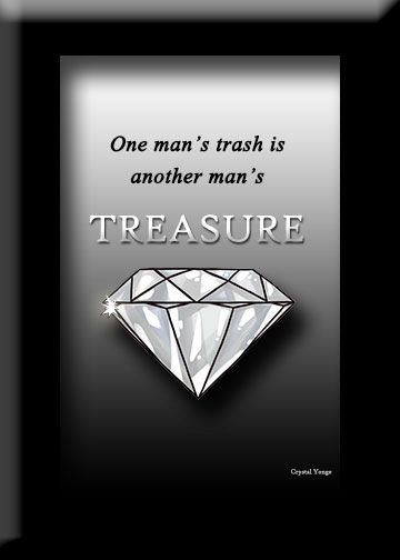 One man's trash is another man's treasure. One Mans Trash Quotes, One Mans Trash Is Another Mans Treasure, Trash Quotes, One Mans Trash, Happy Hug Day Images, Hug Day Images, Treasure Quotes, Real Estate Slogans, Happy Hug Day